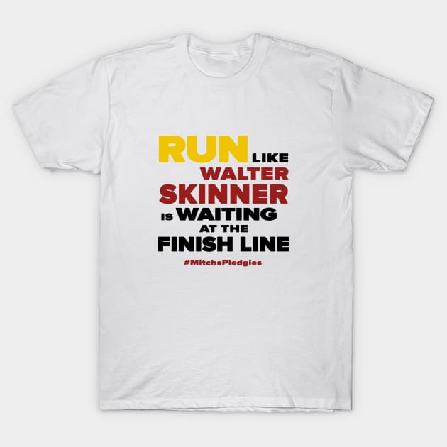 Run Like Walter Skinner is Waiting at the Finish Line (Pledgies) T-Shirt by AllThingsNerdy